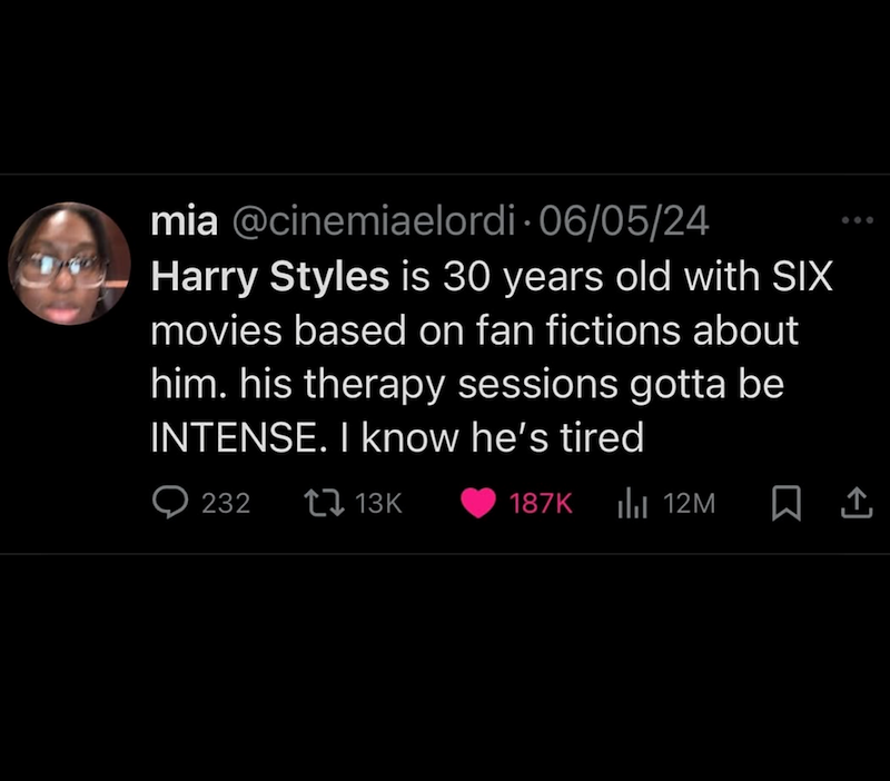 mia @cinemiaelordi 06/05/24 Harry Styles is 30 years old with SIX movies based on fan fictions about him. his therapy sessions gotta be INTENSE. I know he's tired 232 t13K 187K 12M