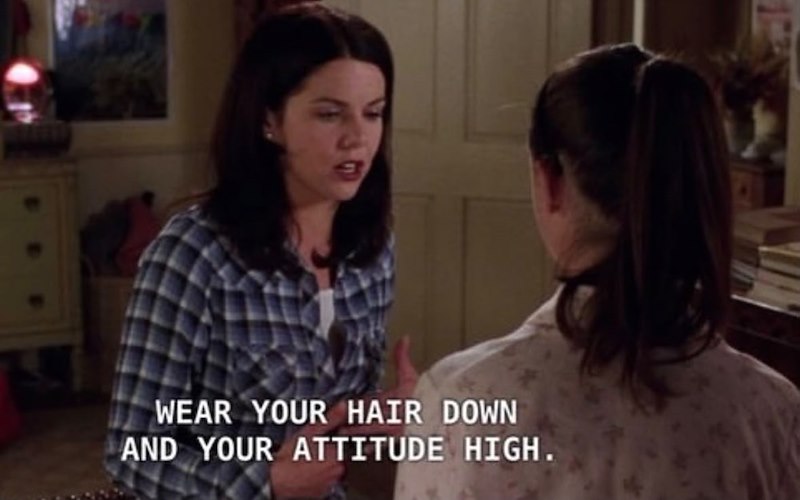 WEAR YOUR HAIR DOWN AND YOUR ATTITUDE HIGH.