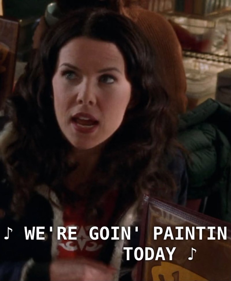 ♪ WE'RE GOIN' PAINTIN TODAY ♪
