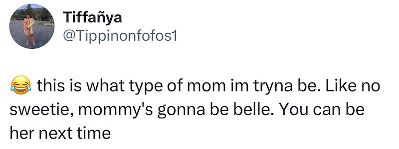 Tiffanya @Tippinonfofos1 this is what type of mom im tryna be. Like no sweetie, mommy's gonna be belle. You can be her next time