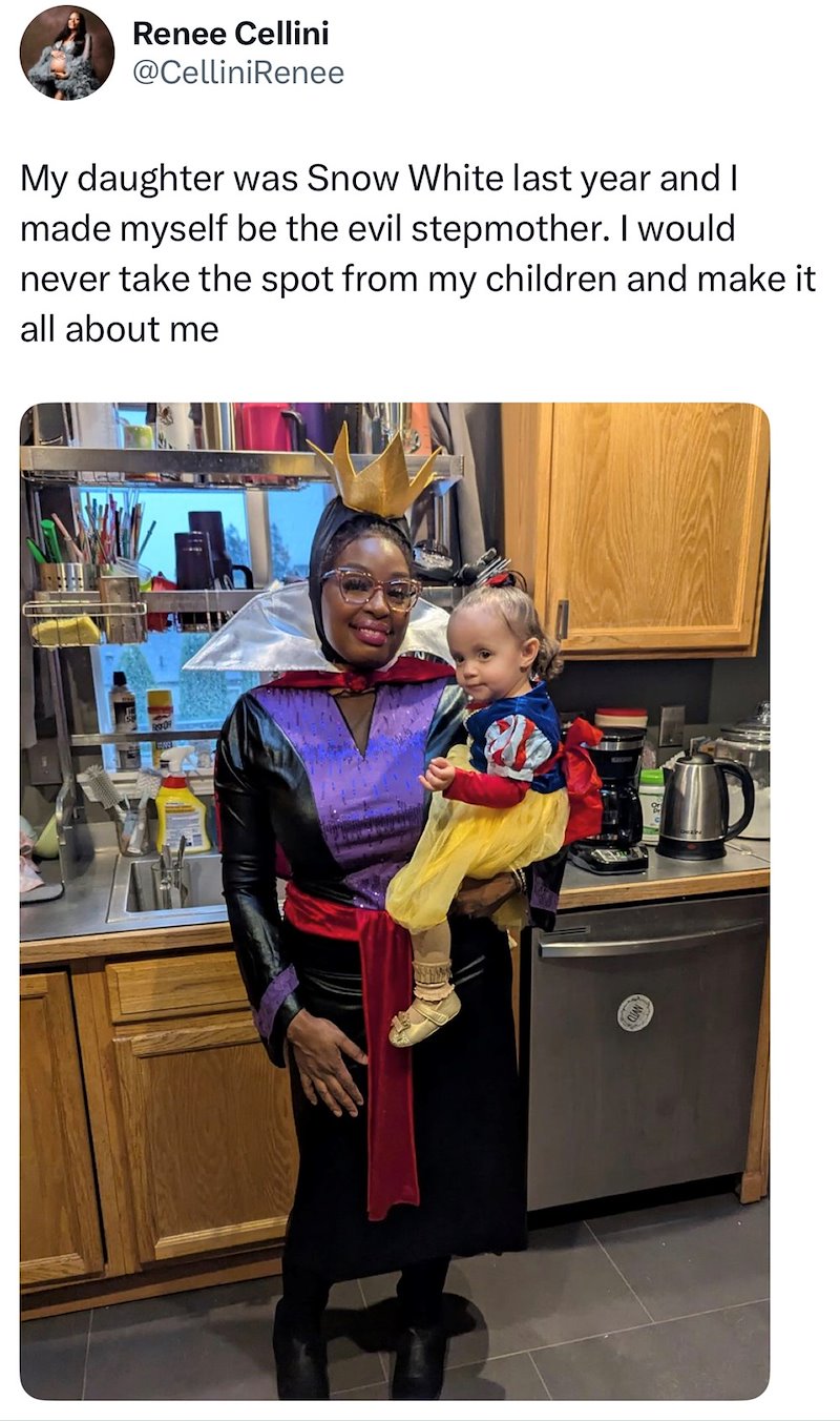 Renee Cellini @CelliniRenee My daughter was Snow White last year and I made myself be the evil stepmother. I would never take the spot from my children and make it all about me