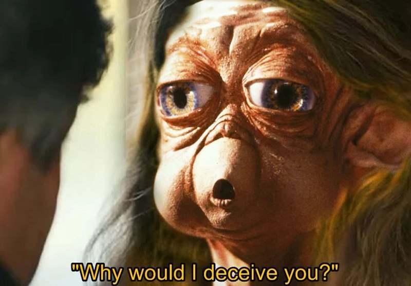 "Why would I deceive you?"