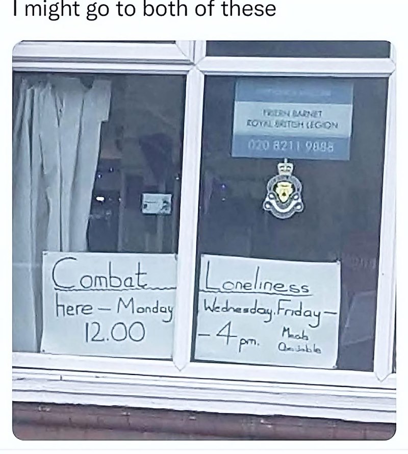 I might go to both of these PRIERN BARNET ROYAL BRITCH (EGION 020 8211 9888 Combat Loneliness here-Monday Wednesday. Friday- -4pm. 12.00 Mab amble