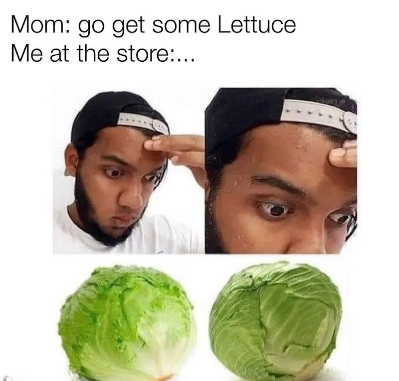 Mom: go get some Lettuce Me at the store:...