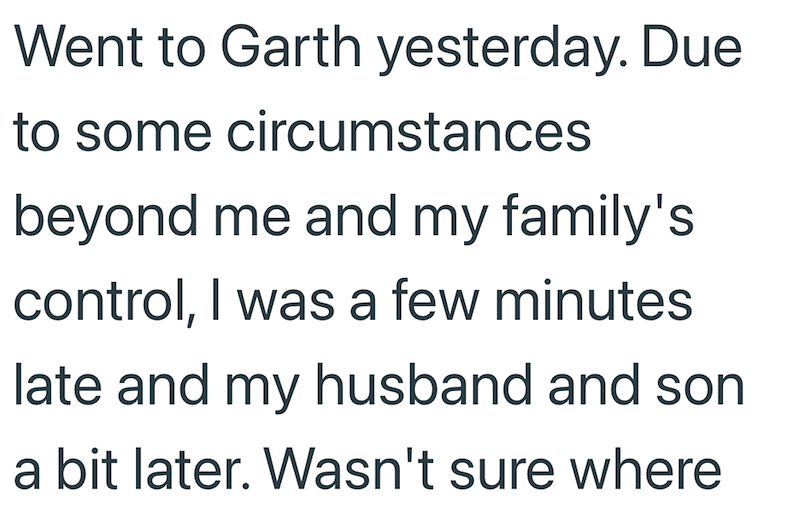Went to Garth yesterday. Due to some circumstances beyond me and my family's control, I was a few minutes late and my husband and son a bit later. Wasn't sure where