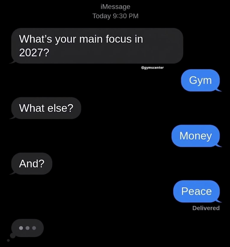 iMessage Today 9:30 PM What's your main focus in 2027? What else? And? ⑥gymscenter Gym Money Peace Delivered