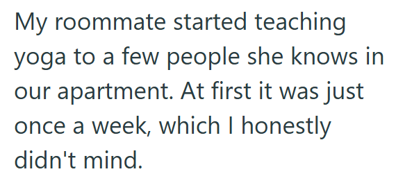 My roommate started teaching yoga to a few people she knows in our apartment. At first it was just once a week, which I honestly didn't mind.