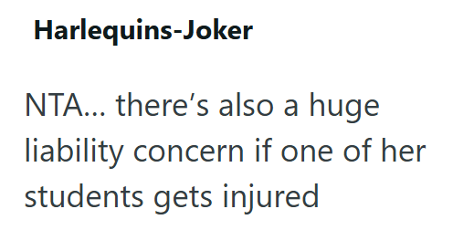 Harlequins-Joker NTA... there's also a huge liability concern if one of her students gets injured