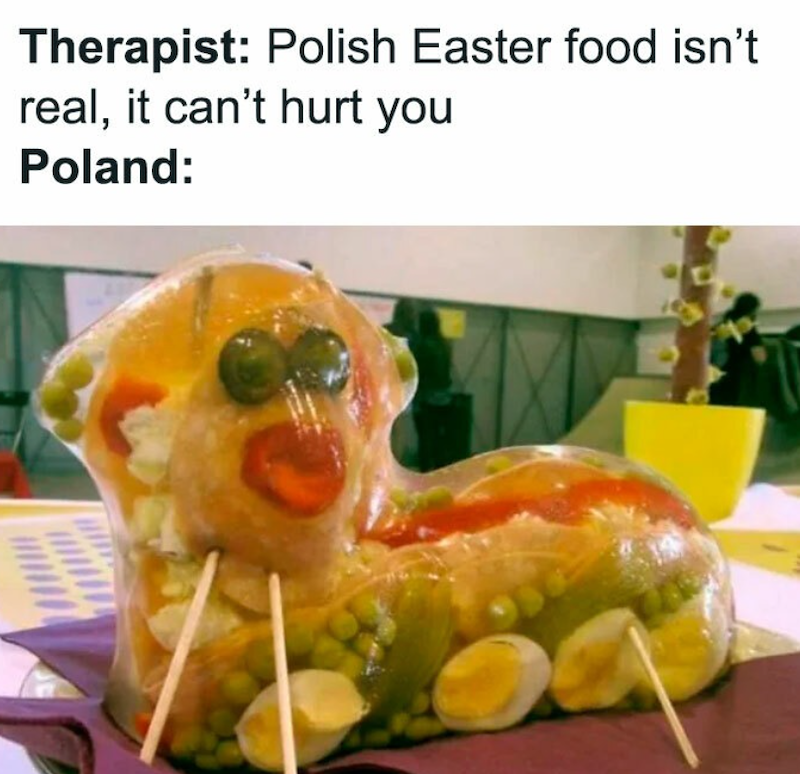 Therapist: Polish Easter food isn't real, it can't hurt you Poland: