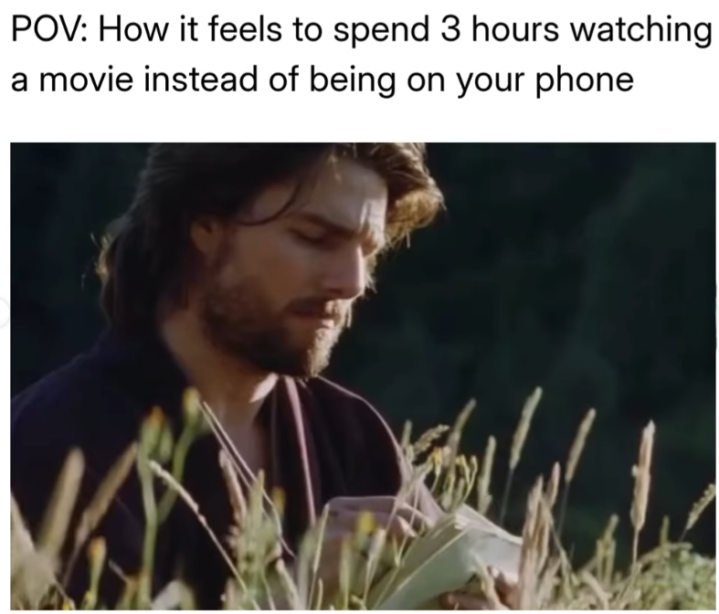 POV: How it feels to spend 3 hours watching a movie instead of being on your phone.