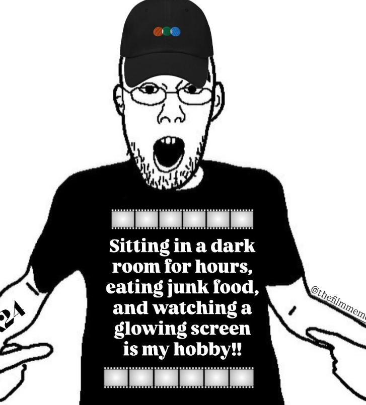 24 65 Sitting in a dark room for hours, eating junk food, and watching a glowing screen is my hobby!! @thefilmmeme