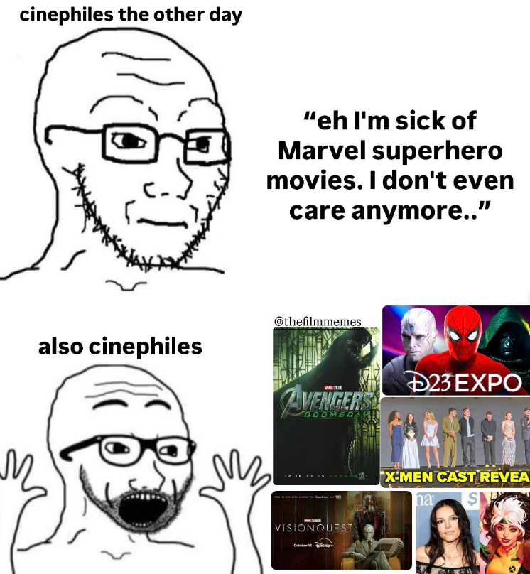 cinephiles the other day "eh I'm sick of Marvel superhero movies. I don't even care anymore.." also cinephiles @thefilmmemes AVENGERS DOOMEDAY мы 12.10.26 15 COOMB VISIONQUEST October Disp D23 EXPO X-MEN CAST REVEA S โก