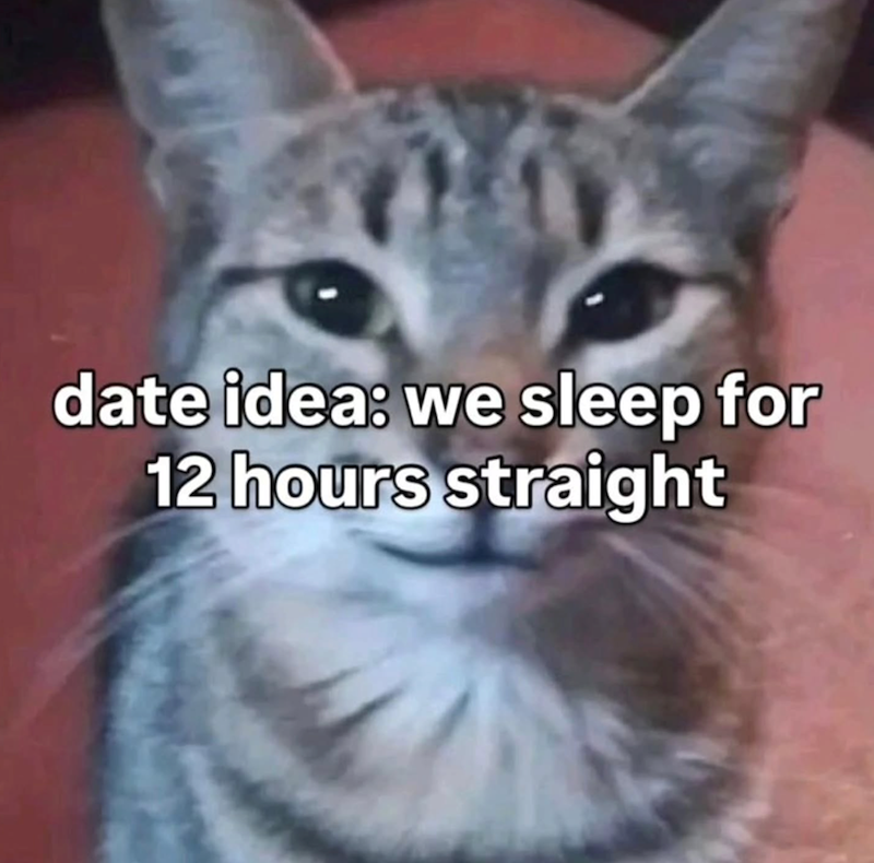 date idea: we sleep for 12 hours straight