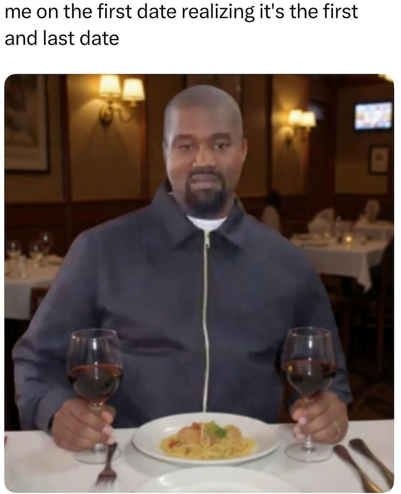 me on the first date realizing it's the first and last date