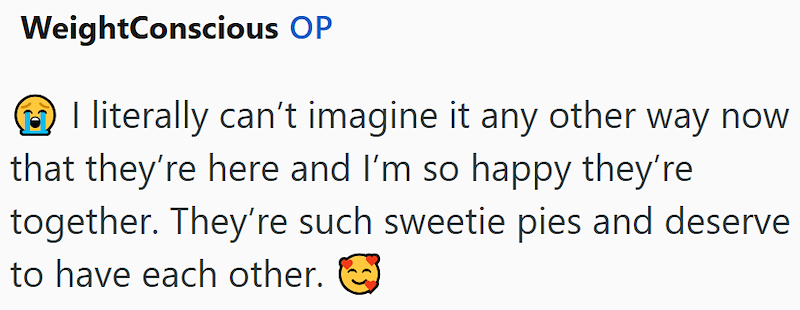 WeightConscious OP ③ I literally can't imagine it any other way now that they're here and I'm so happy they're together. They're such sweetie pies and deserve to have each other.