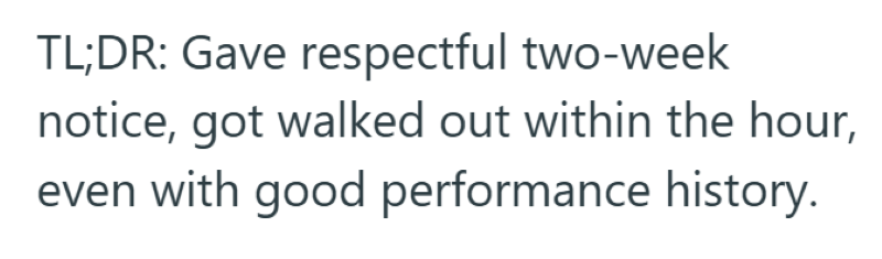 TL;DR: Gave respectful two-week notice, got walked out within the hour, even with good performance history.