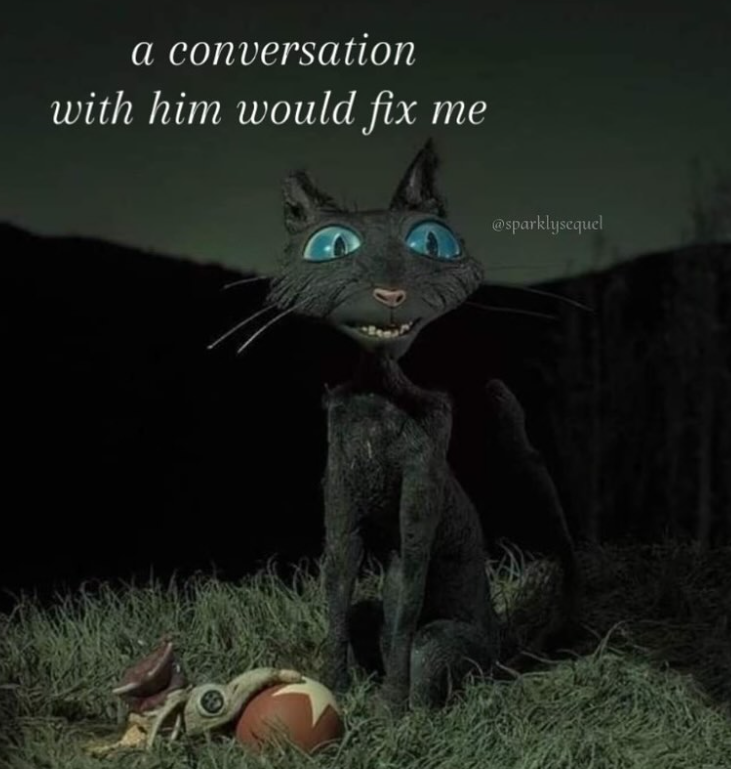 a conversation with him would fix me @sparklysequel
