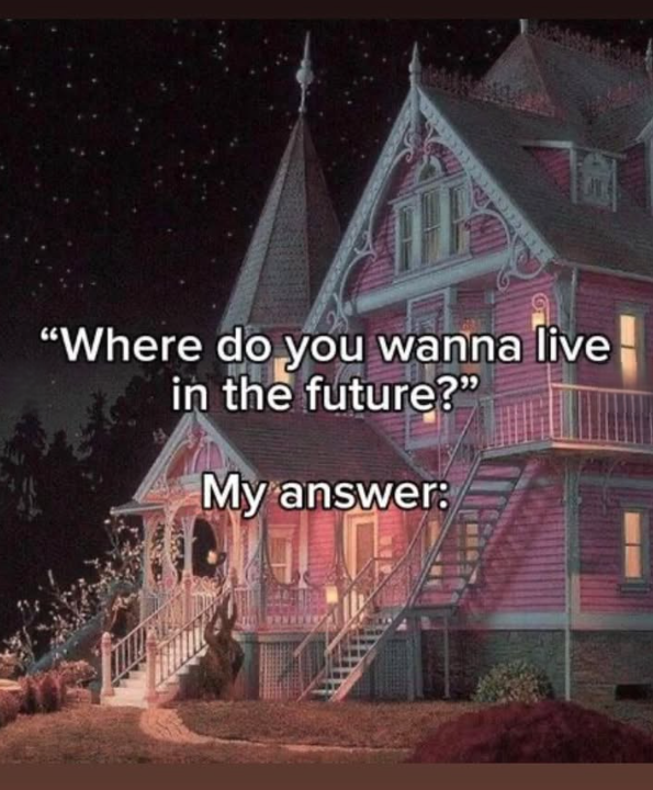 "Where do you wanna live in the future?" My answer: