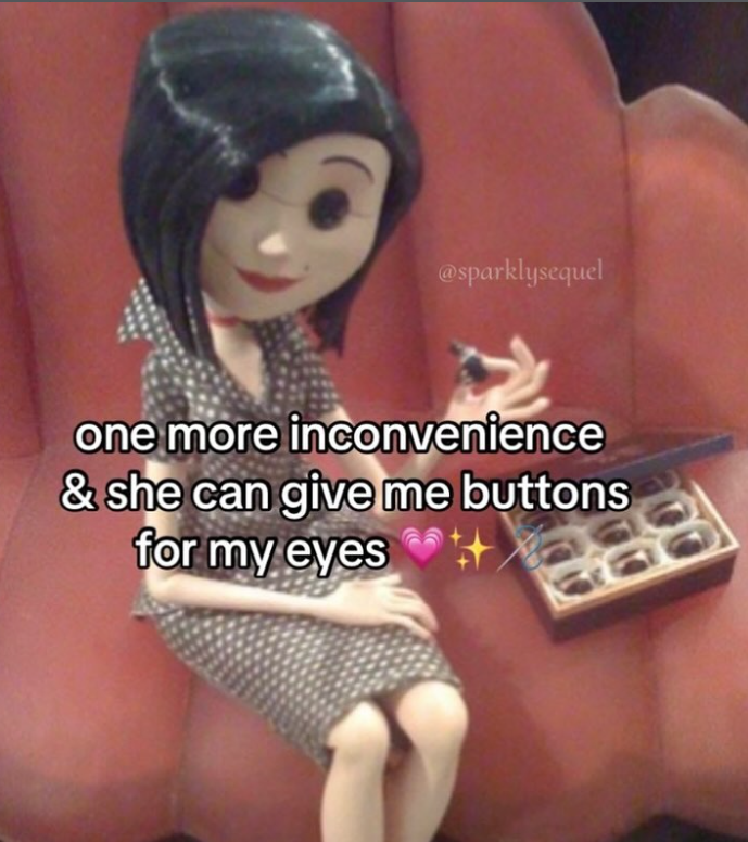 @sparklysequel one more inconvenience & she can give me buttons for my eyes