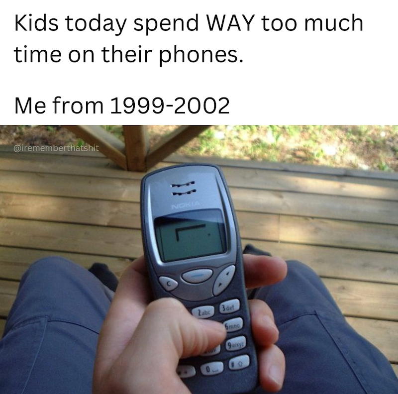 Kids today spend WAY too much time on their phones. Me from 1999-2002 @irememberthatshit NOKIA Zabc 3 def 5mno 9WxYB