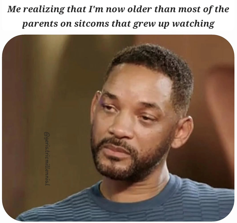 Me realizing that I'm now older than most of the parents on sitcoms that grew up watching @geriatricmillennial