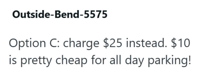 Outside-Bend-5575 Option C: charge $25 instead. $10 is pretty cheap for all day parking!