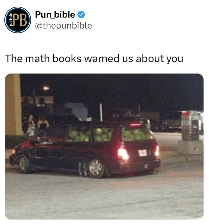 pun bible PB) Pun bible → @thepunbible The math books warned us about you