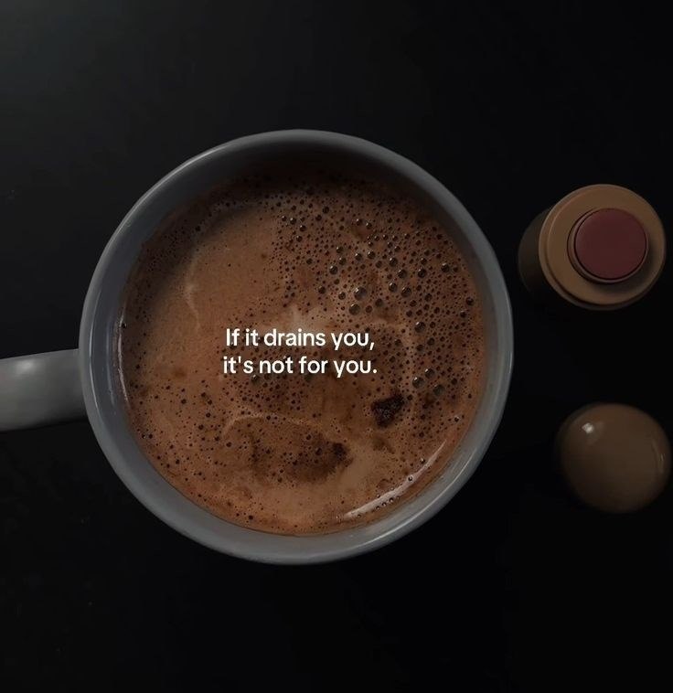 If it drains you, it's not for you.