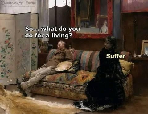 CLASSICAL ART MEMES So... what do you do for a living? Suffer