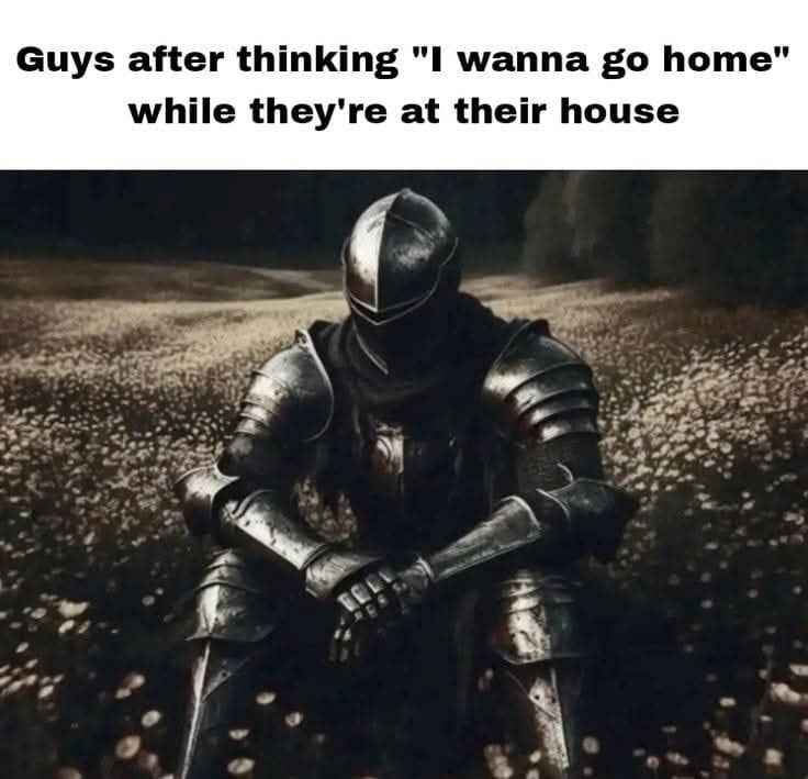 Guys after thinking "I wanna go home" while they're at their house