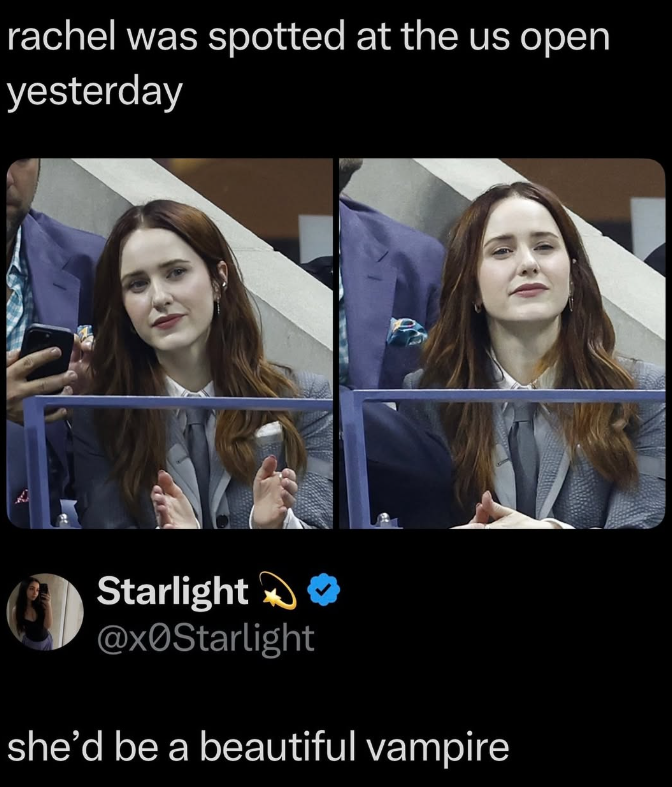 rachel was spotted at the us open yesterday Starlight @x0Starlight she'd be a beautiful vampire