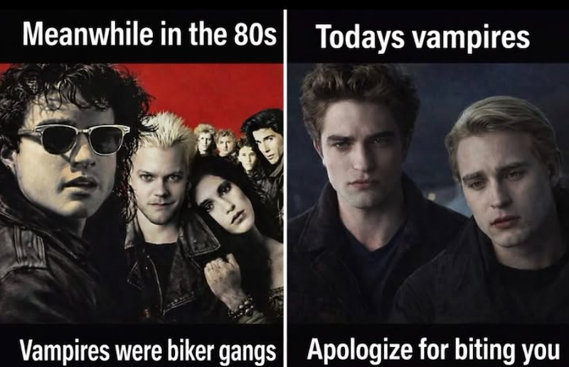Meanwhile in the 80s Todays vampires Vampires were biker gangs Apologize for biting you