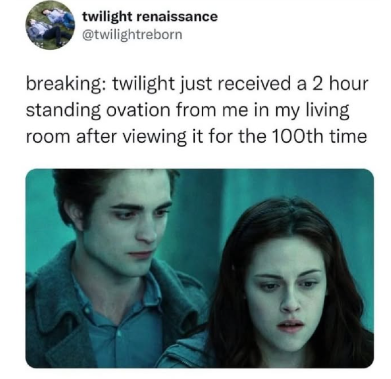 twilight renaissance @twilightreborn breaking: twilight just received a 2 hour standing ovation from me in my living room after viewing it for the 100th time.