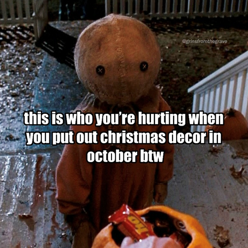 this is who you're hurting when you put out christmas decor in october btw ho @grinsfromthegrave