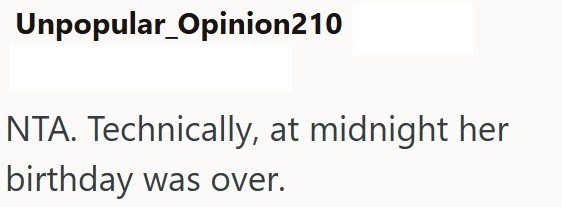 Unpopular Opinion210 NTA. Technically, at midnight her birthday was over.