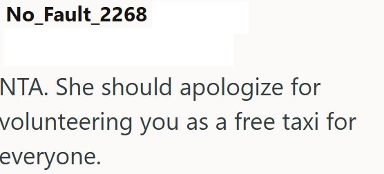 No_Fault_2268 NTA. She should apologize for volunteering you as a free taxi for everyone.
