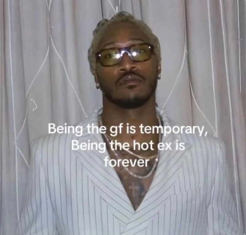 Being the gf is temporary, Being the hot ex is forever