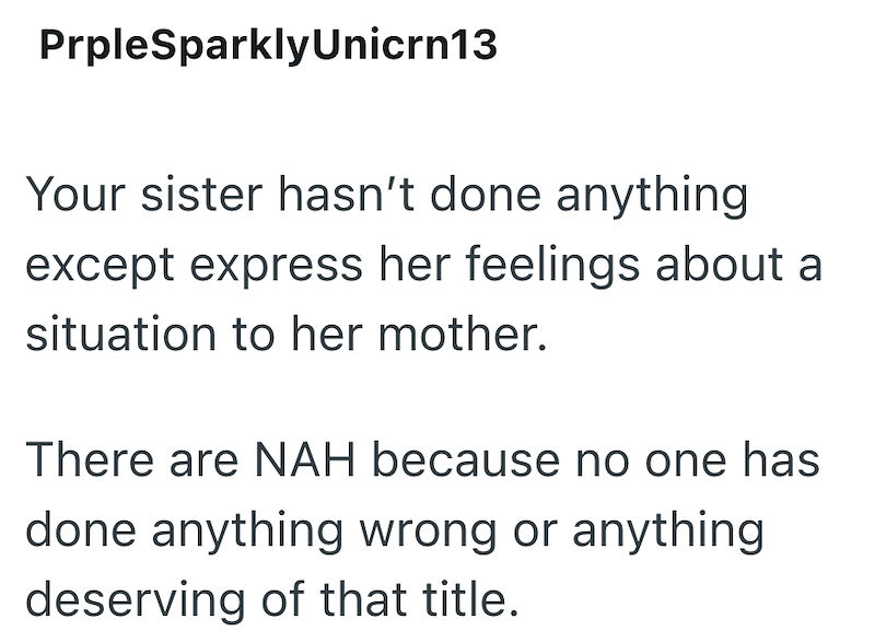 PrpleSparkly Unicrn13 Your sister hasn't done anything except express her feelings about a situation to her mother. There are NAH because no one has done anything wrong or anything deserving of that title.