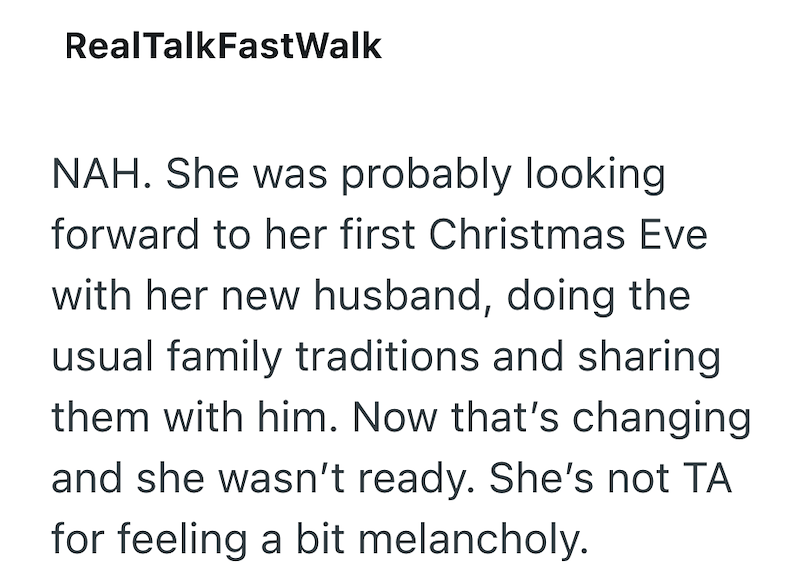 RealTalkFastWalk NAH. She was probably looking forward to her first Christmas Eve with her new husband, doing the usual family traditions and sharing them with him. Now that's changing and she wasn't ready. She's not TA for feeling a bit melancholy.