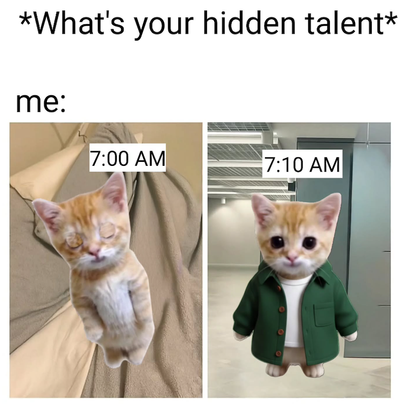 *What's your hidden talent* me: 7:00 AM 7:10 AM