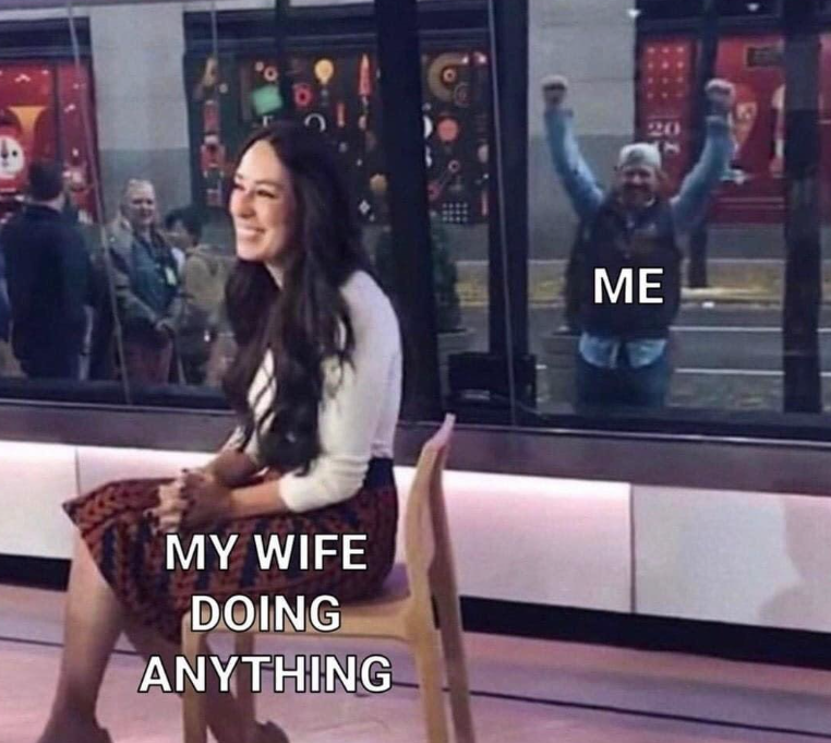 MY WIFE DOING ANYTHING ME