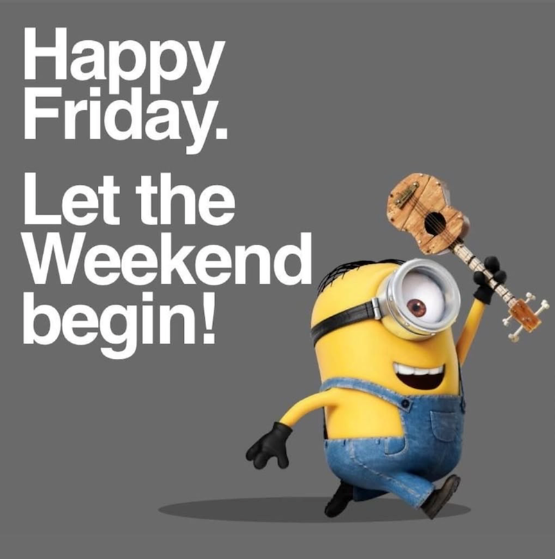 Happy Friday. Let the Weekend begin!