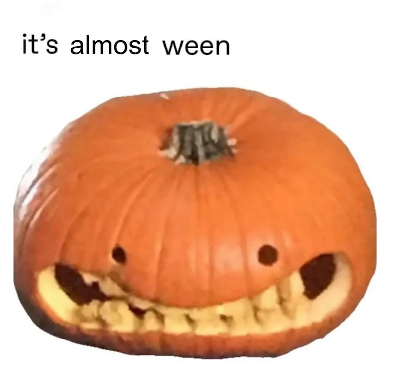 it's almost ween