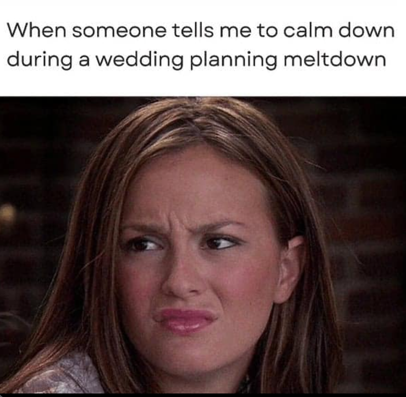 When someone tells me to calm down during a wedding planning meltdown