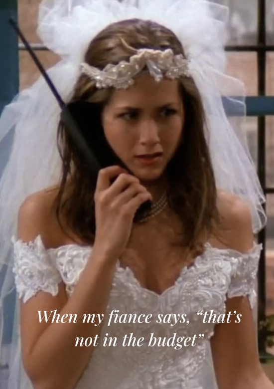 When my fiance says, "that's not in the budget"