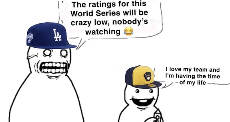 The ratings for this World Series will be crazy low, nobody's watching I love my team and I'm having the time of my life