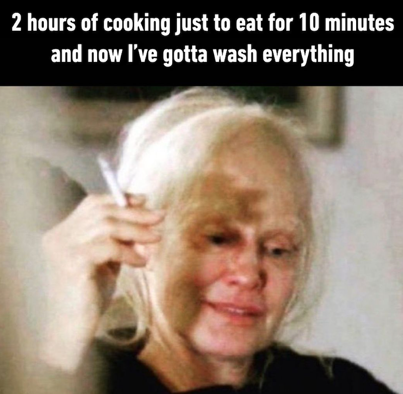 2 hours of cooking just to eat for 10 minutes and now I've gotta wash everything