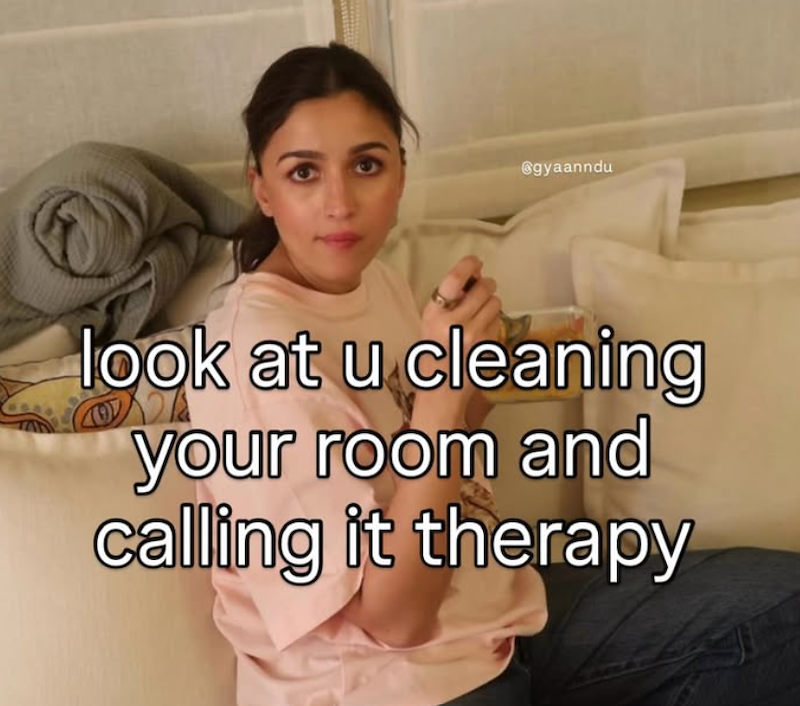 @gyaanndu look at u cleaning your room and calling it therapy