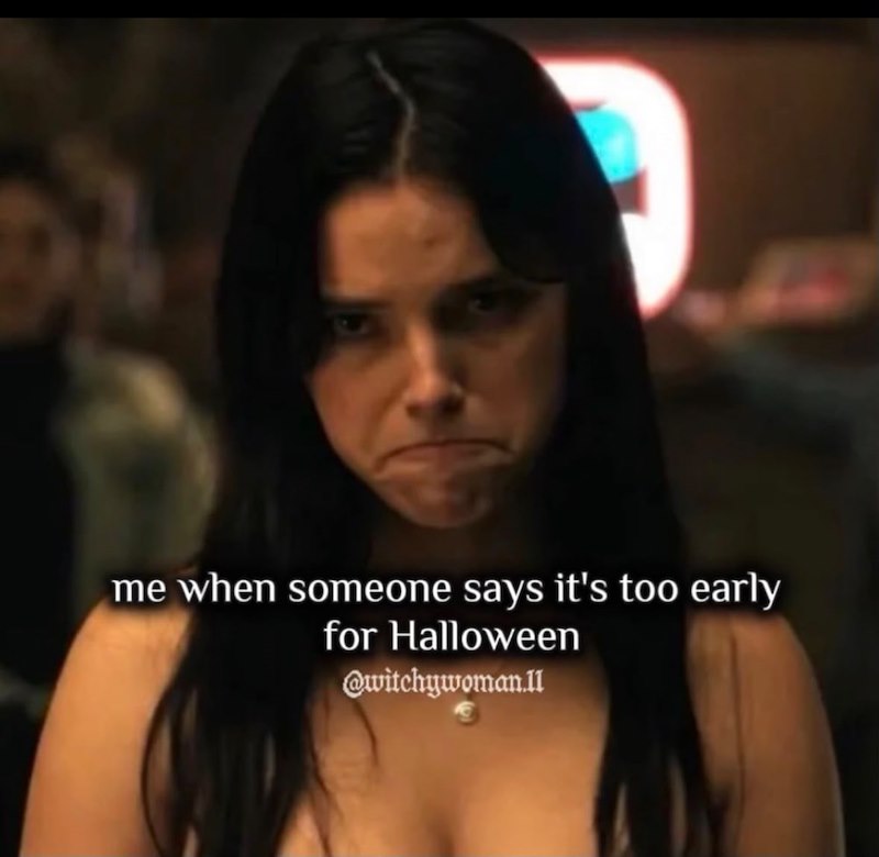 me when someone says it's too early for Halloween @witchywoman.ll