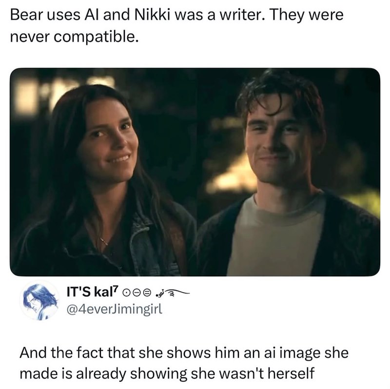Bear uses Al and Nikki was a writer. They were never compatible. IT'S kal7 ☺☺☺ @4everJimingirl And the fact that she shows him an ai image she made is already showing she wasn't herself